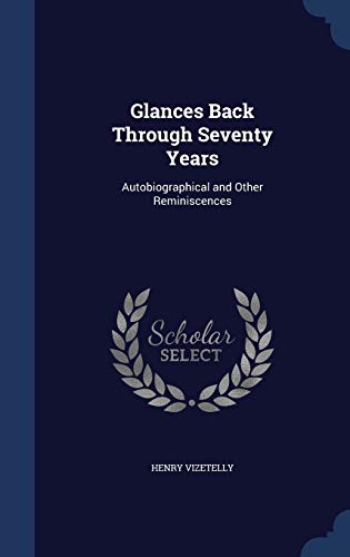 9781296968373: Glances Back Through Seventy Years: Autobiographical and Other Reminiscences