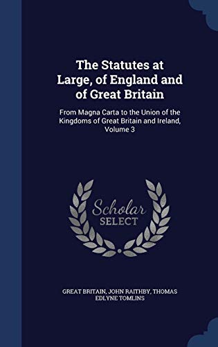 9781296968618: The Statutes at Large, of England and of Great Britain: From Magna Carta to the Union of the Kingdoms of Great Britain and Ireland, Volume 3