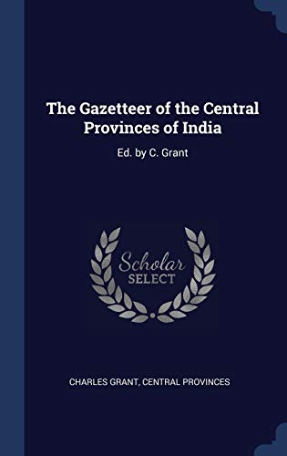 9781296969721: The Gazetteer of the Central Provinces of India: Ed. by C. Grant