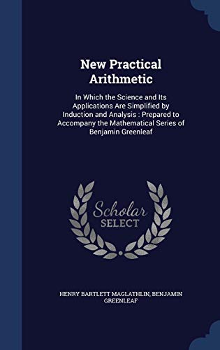 9781296972868: New Practical Arithmetic: In Which the Science and Its Applications Are Simplified by Induction and Analysis : Prepared to Accompany the Mathematical Series of Benjamin Greenleaf
