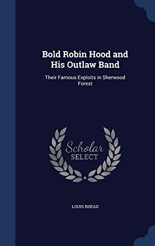 Imagen de archivo de Bold Robin Hood and His Outlaw Band: Their Famous Exploits in Sherwood Forest a la venta por Big River Books