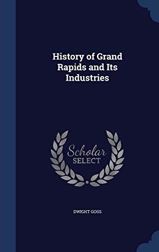 Imagen de archivo de History of Grand Rapids and Its Industries a la venta por Lucky's Textbooks