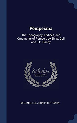 Beispielbild fr Pompeiana: The Topography, Edifices, and Ornaments of Pompeii. by Sir W. Gell and J.P. Gandy zum Verkauf von Lucky's Textbooks