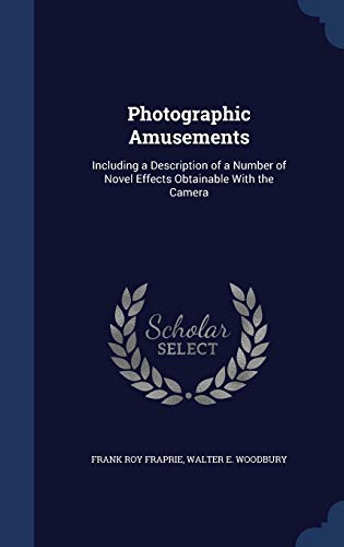 9781296977535: Photographic Amusements: Including a Description of a Number of Novel Effects Obtainable With the Camera