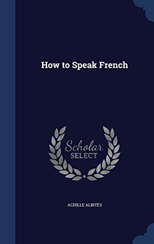 How to Speak French (Hardback) - Achille Albites