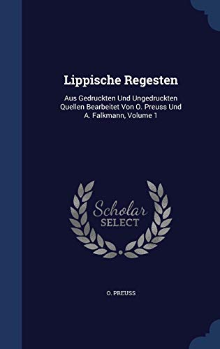 9781296990381: Lippische Regesten: Aus Gedruckten Und Ungedruckten Quellen Bearbeitet Von O. Preuss Und A. Falkmann, Volume 1