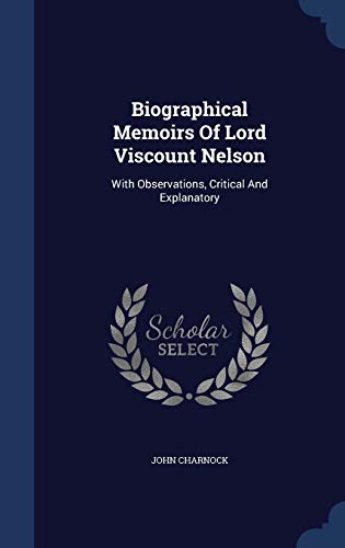 9781296994341: Biographical Memoirs Of Lord Viscount Nelson: With Observations, Critical And Explanatory