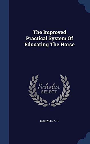 9781296998813: The Improved Practical System Of Educating The Horse