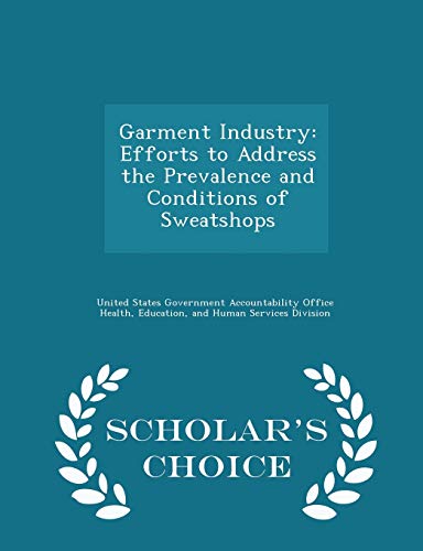 Stock image for Garment Industry: Efforts to Address the Prevalence and Conditions of Sweatshops - Scholar's Choice Edition [Soft Cover ] for sale by booksXpress