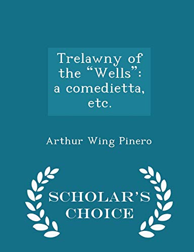 9781297018923: Trelawny of the "Wells": a comedietta, etc. - Scholar's Choice Edition