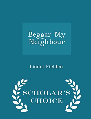 9781297020483: Beggar My Neighbour - Scholar's Choice Edition