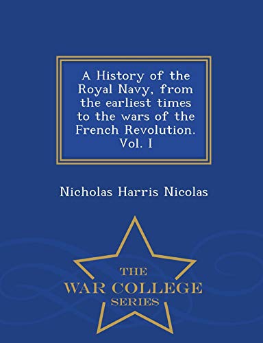 9781297022074: A History of the Royal Navy, from the earliest times to the wars of the French Revolution. Vol. I - War College Series
