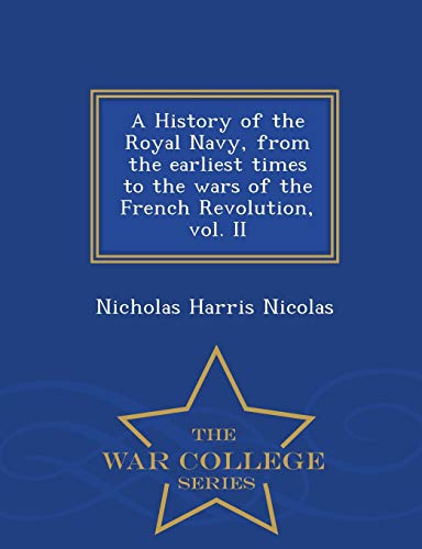 Beispielbild fr A History of the Royal Navy, from the earliest times to the wars of the French Revolution, vol. II - War College Series zum Verkauf von Lucky's Textbooks
