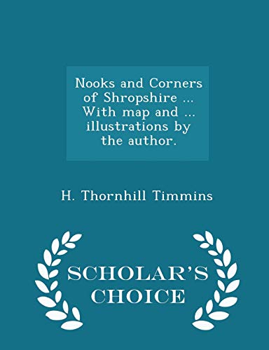 Imagen de archivo de Nooks and Corners of Shropshire . with Map and . Illustrations by the Author. - Scholar's Choice Edition a la venta por THE SAINT BOOKSTORE