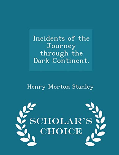 Imagen de archivo de Incidents of the Journey Through the Dark Continent. - Scholar's Choice Edition a la venta por Lucky's Textbooks