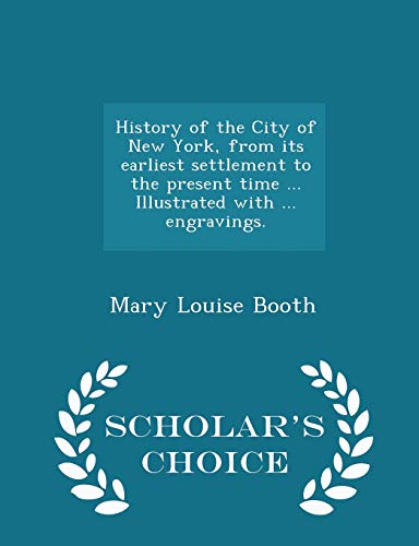 Imagen de archivo de History of the City of New York, from its earliest settlement to the present time . Illustrated with . engravings. - Scholar's Choice Edition a la venta por Lucky's Textbooks
