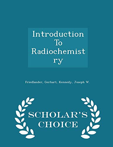 Beispielbild fr Introduction To Radiochemistry - Scholar's Choice Edition Friedlander, Gerhart and Kennedy, Joseph W. zum Verkauf von Broad Street Books