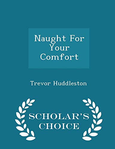 9781297029745: Naught for Your Comfort - Scholar's Choice Edition
