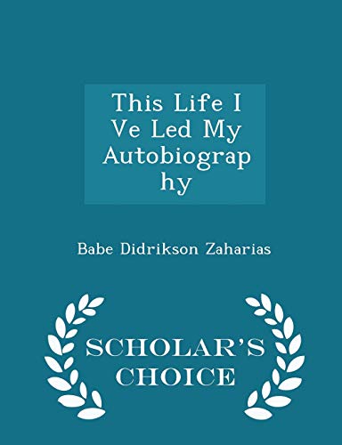 9781297031786: This Life I Ve Led My Autobiography - Scholar's Choice Edition