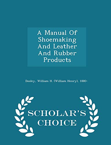 9781297035333: A Manual of Shoemaking and Leather and Rubber Products - Scholar's Choice Edition