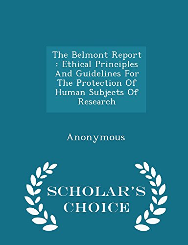 9781297035999: The Belmont Report: Ethical Principles And Guidelines For The Protection Of Human Subjects Of Research - Scholar's Choice Edition