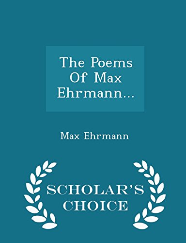 9781297038921: The Poems Of Max Ehrmann... - Scholar's Choice Edition