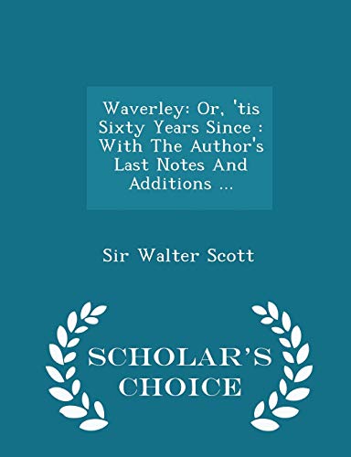 9781297039263: Waverley: Or, 'tis Sixty Years Since: With the Author's Last Notes and Additions ... - Scholar's Choice Edition