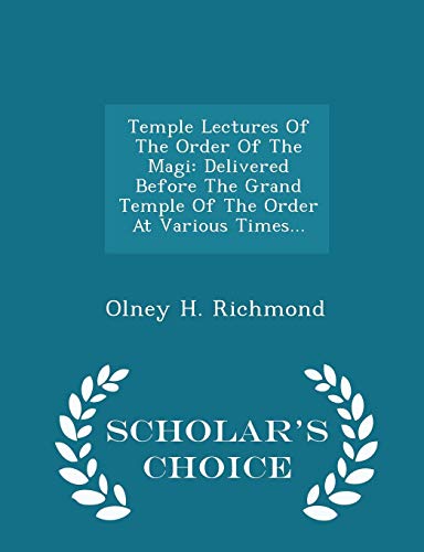 9781297039492: Temple Lectures Of The Order Of The Magi: Delivered Before The Grand Temple Of The Order At Various Times... - Scholar's Choice Edition