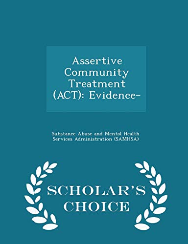 Imagen de archivo de Assertive Community Treatment (ACT): Evidence- - Scholars Choice Edition a la venta por Reuseabook