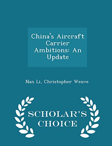 Imagen de archivo de China's Aircraft Carrier Ambitions: An Update - Scholar's Choice Edition a la venta por THE SAINT BOOKSTORE