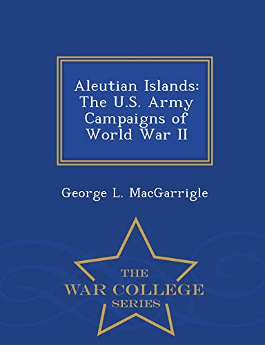 Stock image for Aleutian Islands: The U.S. Army Campaigns of World War II - War College Series for sale by Lucky's Textbooks