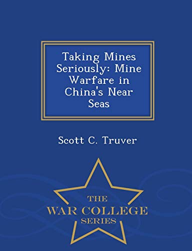 9781297049194: Taking Mines Seriously: Mine Warfare in China's Near Seas - War College Series