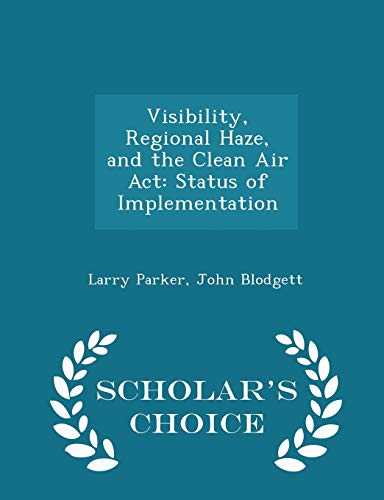 Stock image for Visibility, Regional Haze, and the Clean Air ACT: Status of Implementation - Scholar's Choice Edition for sale by Lucky's Textbooks