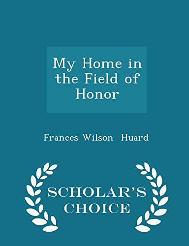9781297067143: My Home in the Field of Honor - Scholar's Choice Edition