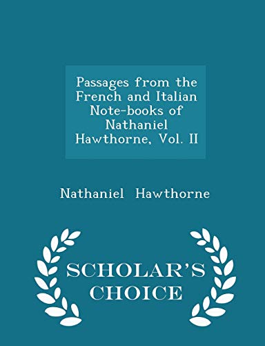 Passages from the French and Italian Note-Books of Nathaniel Hawthorne, Vol. II - Scholar s Choice Edition (Paperback) - Nathaniel Hawthorne