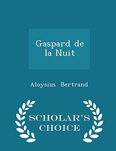 9781297111112: Gaspard de la Nuit - Scholar's Choice Edition