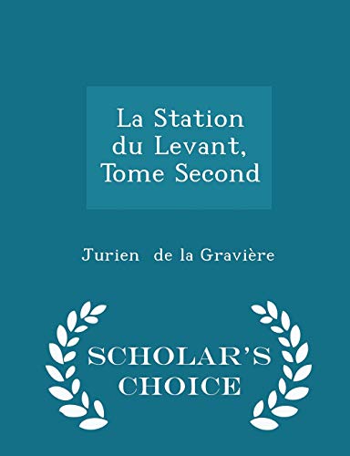 9781297121685: La Station du Levant, Tome Second - Scholar's Choice Edition