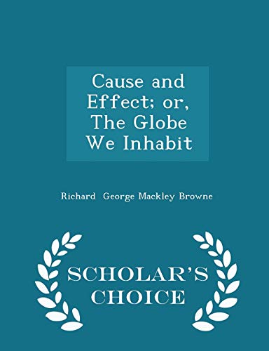 9781297145384: Cause and Effect; Or, the Globe We Inhabit - Scholar's Choice Edition