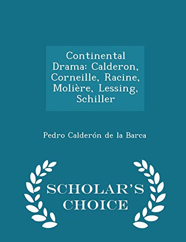 9781297160707: Continental Drama: Calderon, Corneille, Racine, Molire, Lessing, Schiller - Scholar's Choice Edition