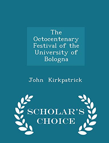 9781297160967: The Octocentenary Festival of the University of Bologna - Scholar's Choice Edition