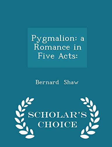 9781297164750: Pygmalion: a Romance in Five Acts: - Scholar's Choice Edition