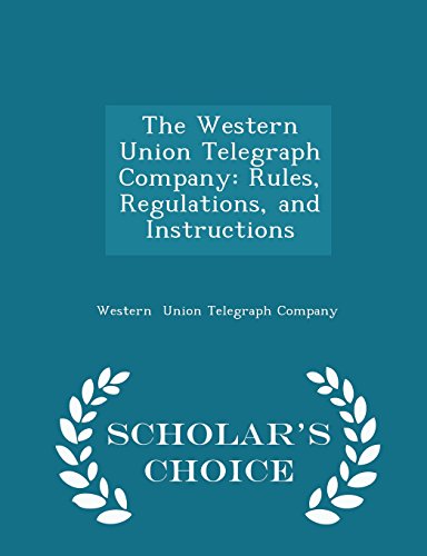 9781297168888: The Western Union Telegraph Company: Rules, Regulations, and Instructions - Scholar's Choice Edition