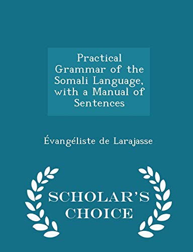 9781297224225: Practical Grammar of the Somali Language, with a Manual of Sentences - Scholar's Choice Edition