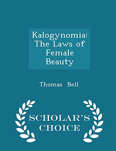 9781297236532: Kalogynomia: The Laws of Female Beauty - Scholar's Choice Edition