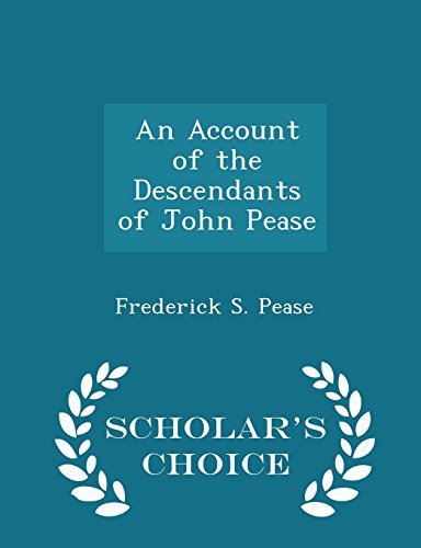 9781297241482: An Account of the Descendants of John Pease - Scholar's Choice Edition