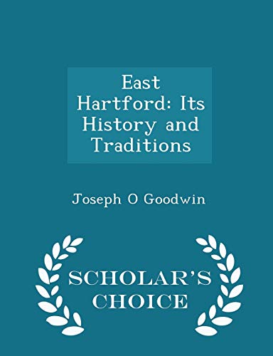 9781297256660: East Hartford: Its History and Traditions - Scholar's Choice Edition