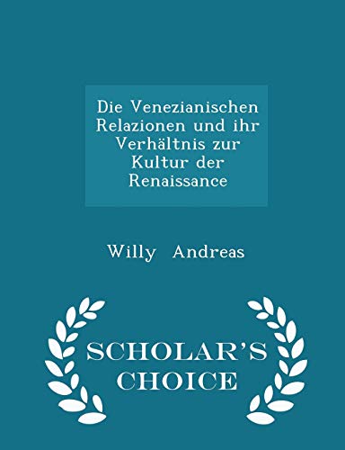 9781297257728: Die Venezianischen Relazionen und ihr Verhltnis zur Kultur der Renaissance - Scholar's Choice Edition