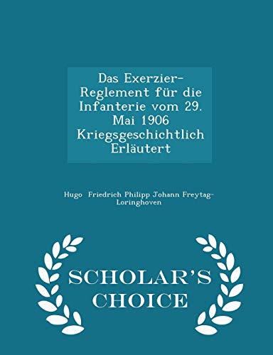 9781297267710: Das Exerzier-Reglement fr die Infanterie vom 29. Mai 1906 Kriegsgeschichtlich Erlutert - Scholar's Choice Edition