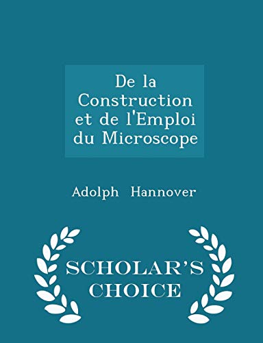 9781297270666: De la Construction et de l'Emploi du Microscope - Scholar's Choice Edition