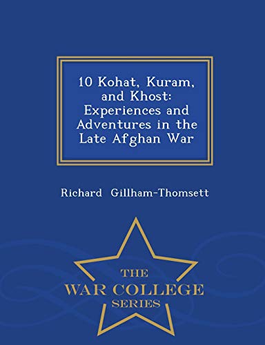 Stock image for 10 Kohat, Kuram, and Khost Experiences and Adventures in the Late Afghan War War College Series for sale by PBShop.store US